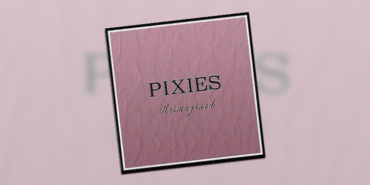 Pixies Reimagined... Ouça por sua conta e risco